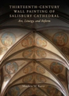 Image for The Thirteenth-Century wall paintins of Salisbury Cathedral  : art, liturgy, and reform