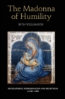 Image for The Madonna of Humility  : development, dissemination and reception, c.1340-1400