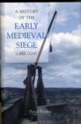Image for A History of the Early Medieval Siege, c.450-1200
