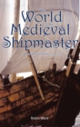 Image for The world of the medieval shipmaster  : law, business and the sea, c.1340-c.1450