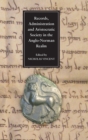 Image for Records, administration and aristocratic society in the Anglo-Norman realm  : papers commemorating the 800th anniversary of King John&#39;s loss of Normandy