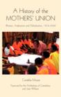 Image for A history of the Mothers&#39; Union  : women, Anglicanism and globalisation, 1876-2008