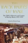 Image for The Back Parts of War : The YMCA Memoirs and Letters of Barclay Baron, 1915-1919