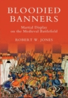 Image for Bloodied banners  : martial display on the medieval battlefield