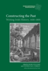 Image for Constructing the past  : writing Irish history, 1600-1800