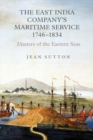 Image for The East India Company&#39;s maritime service, 1746-1834  : masters of the eastern seas