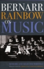 Image for Bernarr Rainbow on music  : memoirs and selected writings