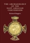 Image for The archaeology of the East Anglian conversion