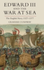 Image for Edward III and the war at sea  : the English navy, 1327-1377