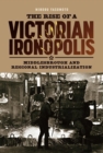 Image for The rise of a Victorian ironopolis  : Middlesbrough and regional industrialisation