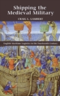 Image for Shipping the medieval military  : English maritime logistics in the fourteenth century