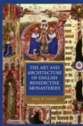 Image for The art and architecture of English Benedictine monasteries, 1300-1540  : a patronage history