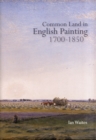 Image for Common Land in English Painting, 1700-1850