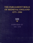 Image for The parliament rolls of medieval England, 1275-1504Vol. 13,: Edward IV, 1461-1470