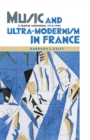 Image for Music and Ultra-Modernism in France: A Fragile Consensus, 1913-1939