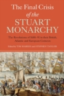Image for The final crisis of the Stuart monarchy  : the revolutions of 1688-91 in their British, Atlantic and European contexts