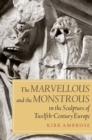 Image for The Marvellous and the Monstrous in the Sculpture of Twelfth-Century Europe