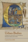 Image for Urban bodies  : communal health in late medieval English towns and cities