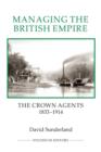 Image for Managing the British Empire  : the Crown Agents, 1833-1914