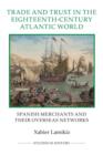 Image for Trade and trust in the eighteenth-century Atlantic world  : Spanish merchants and their overseas networks