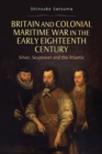 Image for Britain and colonial maritime war in the early eighteenth century  : silver, seapower and the Atlantic