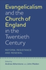Image for Evangelicalism and the Church of England in the twentieth century  : reform, resistance and renewal