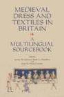 Image for Medieval dress and textiles in Britain  : a multilingual sourcebook