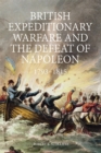 Image for British expeditionary welfare and the defeat of Napoleon, 1793-1815