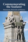 Image for Commemorating the seafarer  : monuments, memorials and memory