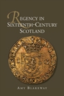 Image for Regency in Sixteenth-Century Scotland