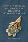 Image for Scotland, England and France after the loss of Normandy, 1204-1296  : &#39;Auld Amitie&#39;