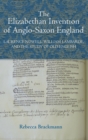Image for The Elizabethan invention of Anglo-Saxon England  : Laurence Nowell, William Lambarde, and the study of Old English