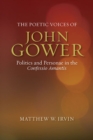 Image for The poetic voices of John Gower  : politics and personae in the Confessio Amantis