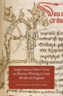 Image for Anglo-Saxon saints&#39; lives as history writing in late medieval England