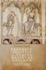 Image for Prophecy, politics and place in medieval England  : from Geoffrey of Monmouth to Thomas of Erceldoune