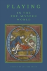 Image for Flaying in the pre-modern world  : practice and representation