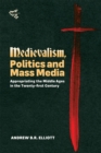 Image for Medievalism, politics and mass media  : appropriating the Middle Ages in the twenty-first century