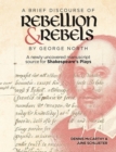 Image for A brief discourse of rebellion and rebels by George North  : a newly uncovered manuscript source for Shakespeare&#39;s plays