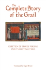 Image for The complete story of the grail  : Chrâetien de Troyes&#39; Perceval and its continuations