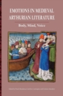 Image for Emotions in medieval Arthurian literature  : body, mind, voice
