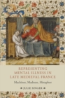 Image for Representing Mental Illness in Late Medieval France