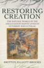 Image for Restoring creation  : the natural world in the Anglo-Saxon saints&#39; lives Cuthbert and Guthlac