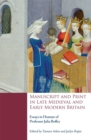 Image for Manuscript and print in late medieval and early modern Britain  : essays in honour of Professor Julia Boffey