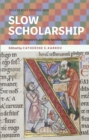 Image for Slow scholarship  : medieval research and the neoliberal university