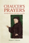 Image for Chaucer&#39;s prayers  : writing Christian and Pagan devotion