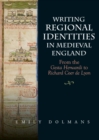 Image for Writing regional identities in medieval England  : from the Gesta Herwardi to Richard Coer de Lyon
