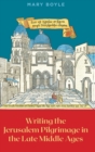 Image for Writing the Jerusalem Pilgrimage in the Late Middle Ages