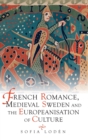 Image for French romance, medieval Sweden and the Europeanisation of culture