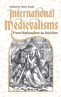 Image for International medievalisms  : from nationalism to activism