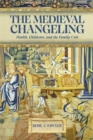 Image for The medieval changeling  : health, childcare, and the family unit